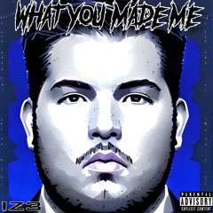 "What You Made Me" by IZ3 (Official Audio)