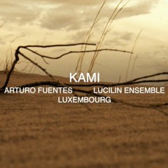 Arturo Fuentes - KAMI (Lucilin Ensemble fl, sax, vl, cell, pno, perc, 2016)
