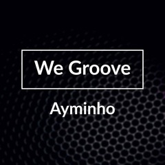 Ayminho - We Groove