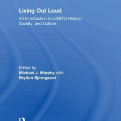 GET EPUB ✓ Living Out Loud: An Introduction to LGBTQ History, Society, and Culture by