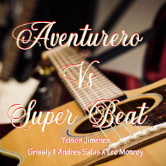 Aventurero Vs Super Beat - Yeison Jimenez X Andres Salas X Grissly - Leo Monroy Mashup