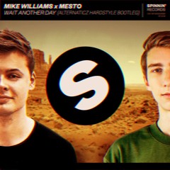 Mike Williams X Mesto - Wait Another Day (Alternaticz Bootleg) (HARDSTYLE)