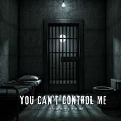 You Can't Control Me