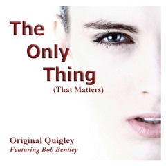 The Only Thing (That Matters)