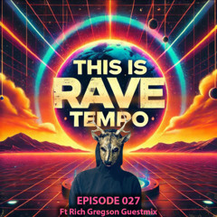 This Is Rave Tempo (Episode 27 ft Rich Gregson Guestmix)