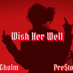 Pre$to & Gholm- Wish Her Well (prod. Eskimos)