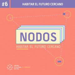 Nodos #6 - Habitar el futuro cercano