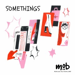 Mariche - Somethings [mob005] Release only bandcamp