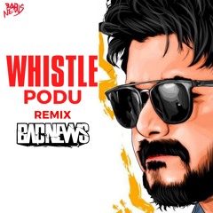 Whistle Podu (Remix) - BΔD NeWs