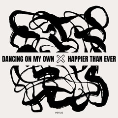 dancing on my own x happier than ever