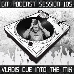 GIT Podcast Session 105 # Vladis Cue Into The Mix