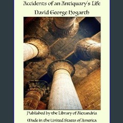 [PDF] eBOOK Read ⚡ Accidents of an Antiquary's Life [PDF]