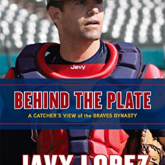 [Read] PDF ✅ Behind the Plate: A Catcher's View of the Braves Dynasty by  Javy Lopez