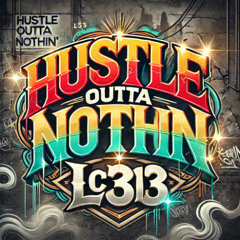 LC313 - Hustle Outta Nothin