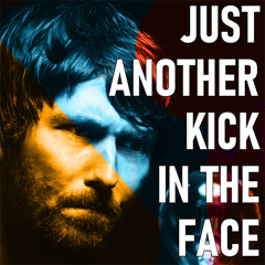 Just Another Kick In The Face