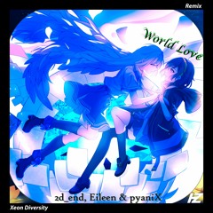 Hamuza - World Love ft. 2d_end + eileen + pyaniX (Xeon Diversity Remix)