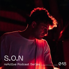 reActive Podcast Series 018 w/ S.O.N
