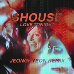 Shouse - Love Tonight (jeonghyeon Remix)