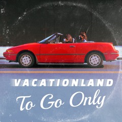 VACATIONLAND #33 To Go Only