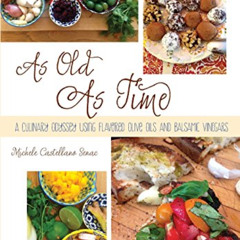 [Download] EPUB 📬 As Old As Time: A Culinary Odyssey Using Flavored Olive Oils and B