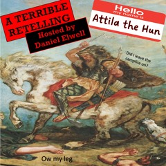 A TERRIBLE RETELLING - EPISODE 1 - ATTILA THE HUN