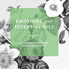 [VIEW] EBOOK 🗂️ Emotions and Essential Oils: A Reference Guide for Emotional Healing