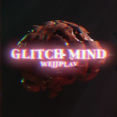 WEJJPLAY - Glitch Mind