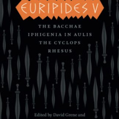 Get EBOOK 📁 Euripides V: Bacchae, Iphigenia in Aulis, The Cyclops, Rhesus (The Compl