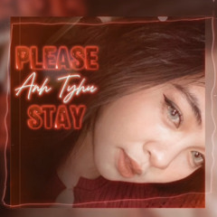 PLEASE STAY | Anh Tyhu