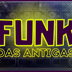 FUNK DAS ANTIGAS MEDLEY DAS MONTAGENS