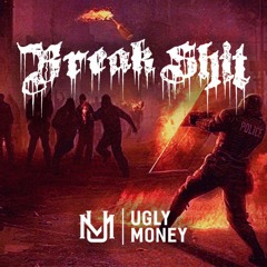 UGLY MONEY - BREAK SHIT