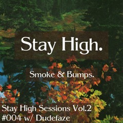 Stay High Sessions Vol.2 #004 w/ Dudefaze