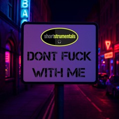Shortstrumentals - Dont Fuck With Me