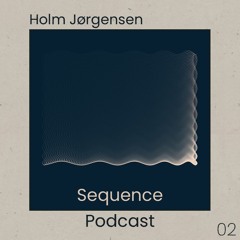 Sequence Podcast 002 - Holm Jørgensen