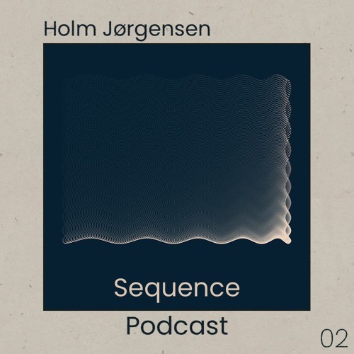 Sequence Podcast 002 - Holm Jørgensen