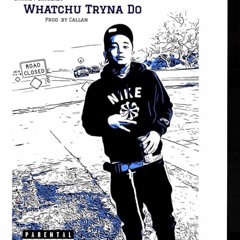 Bware - Whatchu Tryna Do (Prod.by Callan)