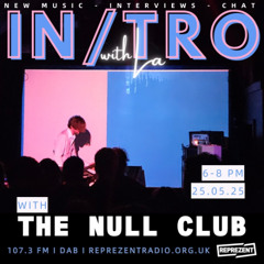 In/Tro with La + THE NULL CLUB (25.05.25)