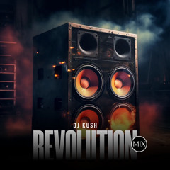 DJ KUSH - REVOLUTION MIX (JULY EDITION) 2023/2024