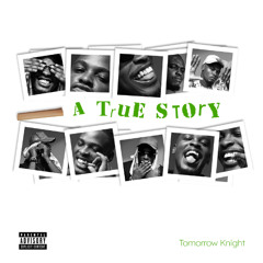 A TRUE STORY by Tomorrow Knight