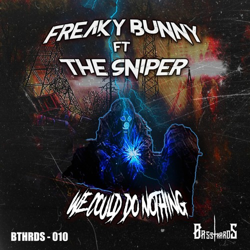 [BTHRD​​-​​010] Freaky Bunny ft. The Sniper - We Could Do Nothing