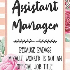 GET PDF EBOOK EPUB KINDLE Assistant Manager: Because Badass Miracle Worker Is Not An Official Job Ti