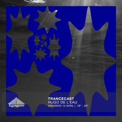 Trancecast - Hugo de l'eau (Avril 2024)