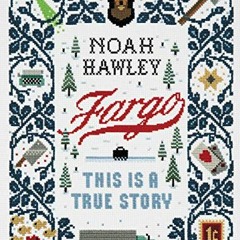 View [EBOOK EPUB KINDLE PDF] Fargo: This Is a True Story by  Noah Hawley 🧡