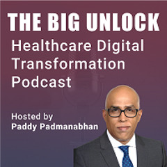 The Big Unlock: San Banerjee, VP of Digital Experience at Texas Health Resources