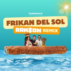 Terrieke - Frikan Del Sol (Ransom Remix)