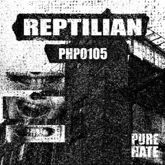 REPTILIAN - PUREHATEPODCAST0105PHP0105]