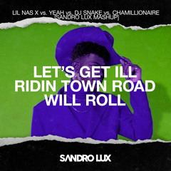 Lil Nas Yeah Dj Snake Chamillionaire - Lets Get III Ridin Town Road Will Roll (Sandro Lux Mashup)