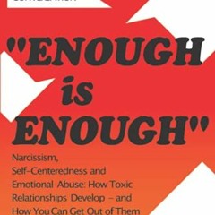 Read pdf ENOUGH IS ENOUGH: Narcissism, Self-Centeredness, and Emotional Abuse: How Toxic Relationshi
