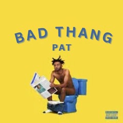 BAD THANG - PAT