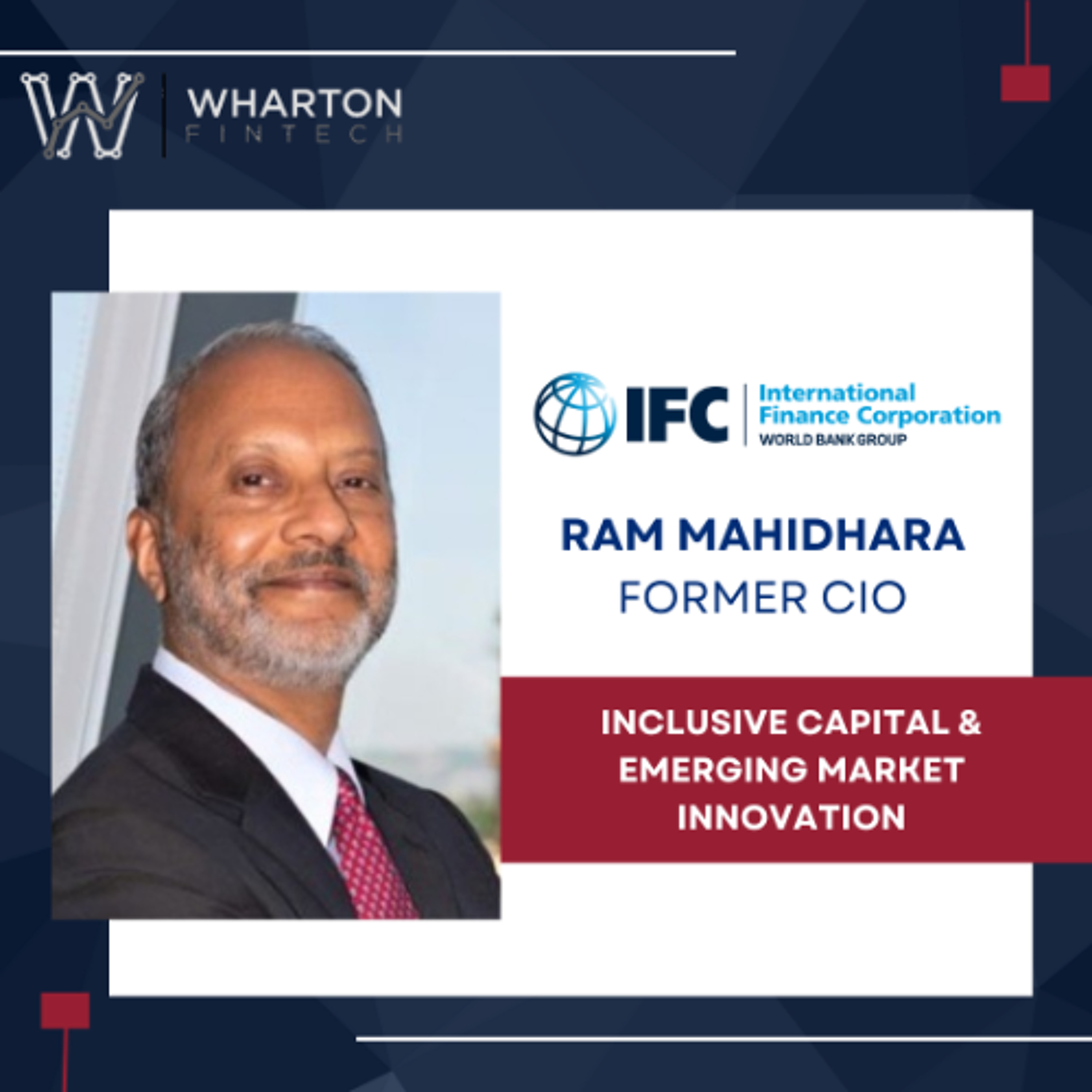 International Finance Corporation (The World Bank Group) Former CIO, Ram Mahidhara - Inclusive Capital & Emerging Market Innovation